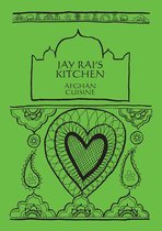 Jay Rai's Kitchen - Indian Cookbooks - Afghan Cuisine: Jay Rai's Kitchen