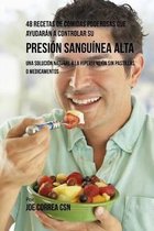 48 Recetas de Comidas Poderosas Que Ayudaran a Controlar Su Presion Sanguinea Alta