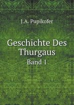 Geschichte Des Thurgaus Band 1