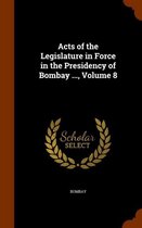 Acts of the Legislature in Force in the Presidency of Bombay ..., Volume 8