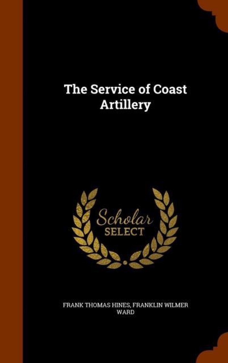 The Service of Coast Artillery - Frank Thomas Hines