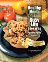 Healthy Meals For Your Busy Life Cookbook