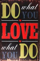 DOE WAAR JE VAN HOUD LOVE SPREUK -METALEN - WANDDECORATIE - RECLAMEBORD - MUURPLAAT - VINTAGE  - RETRO - WANDBORD - TEKST - DECORATIEBORD - NOSTALGIE  - ART  30x20 cm nr 572