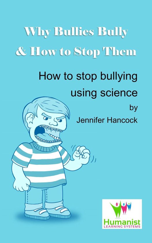 Why Bullies Bully and How to Stop Them Using Science (ebook), Jennifer