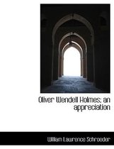 Oliver Wendell Holmes; An Appreciation