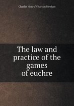 The law and practice of the games of euchre