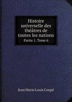 Histoire universelle des theatres de toutes les nations Partie 1. Tome 6
