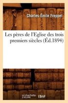 Religion- Les P�res de l'Eglise Des Trois Premiers Si�cles (�d.1894)