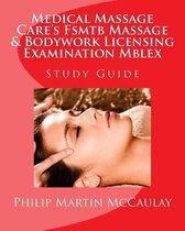 Medical Massage Care's Fsmtb Massage & Bodywork Licensing Examination Mblex Study Guide