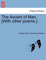 The Ascent of Man. [With Other Poems.]