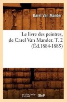 Arts- Le Livre Des Peintres, de Carel Van Mander. T. 2 (�d.1884-1885)