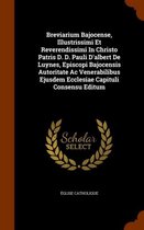 Breviarium Bajocense, Illustrissimi Et Reverendissimi in Christo Patris D. D. Pauli D'Albert de Luynes, Episcopi Bajocensis Autoritate AC Venerabilibus Ejusdem Ecclesiae Capituli Consensu Edi