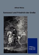 Sanssouci und Friedrich der Große