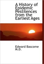 A History of Epidemic Pestilences from the Earliest Ages