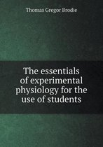 The essentials of experimental physiology for the use of students