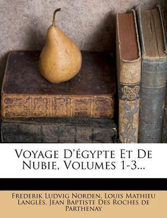 Voyage D'Egypte Et de Nubie, Volumes 1-3...