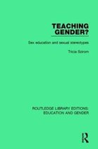 Routledge Library Editions: Education and Gender- Teaching Gender?