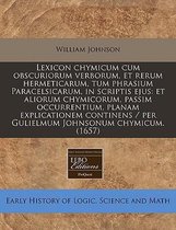 Lexicon Chymicum Cum Obscuriorum Verborum, Et Rerum Hermeticarum, Tum Phrasium Paracelsicarum, in Scriptis Ejus