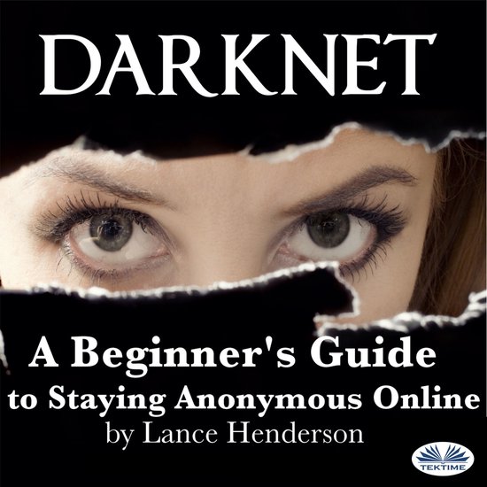 Darknet: A Beginner`s Guide to Staying Anonymous Online - cover