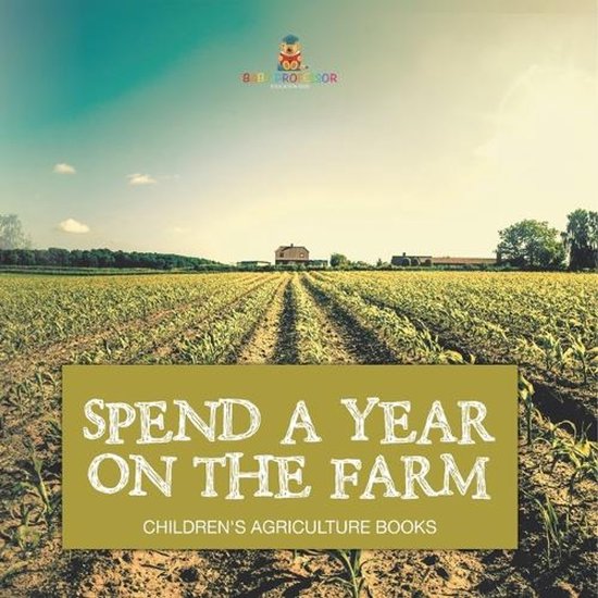 Spend a Year on the Farm - Children's Agriculture Books - cover