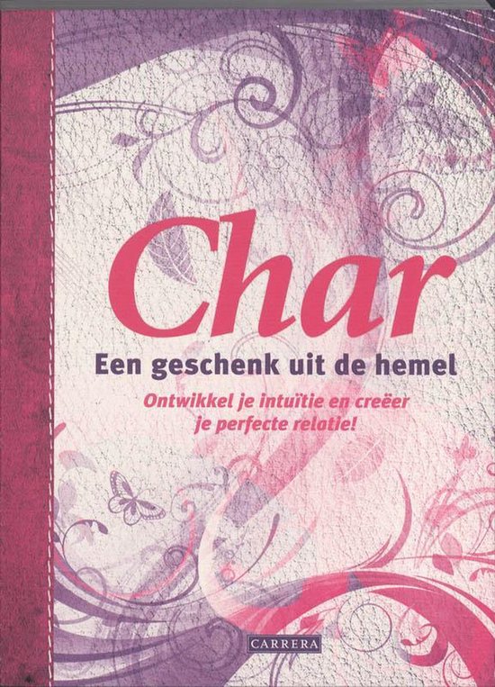 Boekcover met de titel "Char: Een geschenk uit de hemel". Ontwikkel je intuïtie en creëer je perfecte relatie! Met vlinder en krullen.