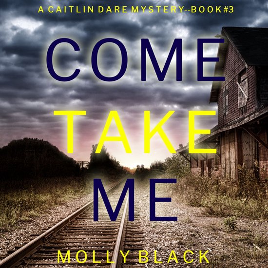 Come Take Me (A Caitlin Dare FBI Suspense Thriller—Book 3) - cover