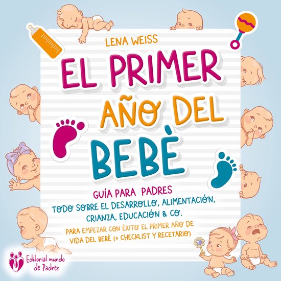 El primer año del bebé - Guía para los padres: Todo sobre ... - cover