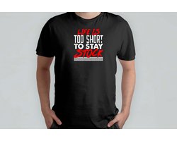 Life Is Too Short To Stay Stock - T Shirt - Funny - Hilarious - LOL - Sarcastic - TooFunny - Grappig - Hilarisch - Lachbuien - DrogeHumor
