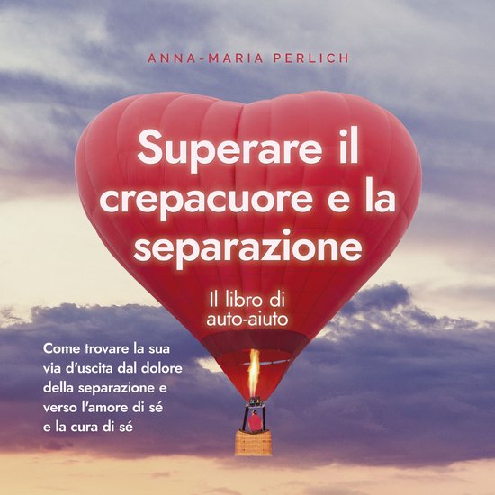 Superare il crepacuore e la separazione: Il libro di auto-ai ... - cover