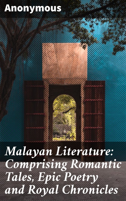 Malayan Literature: Comprising Romantic Tales, Epic Poetry a ... - cover