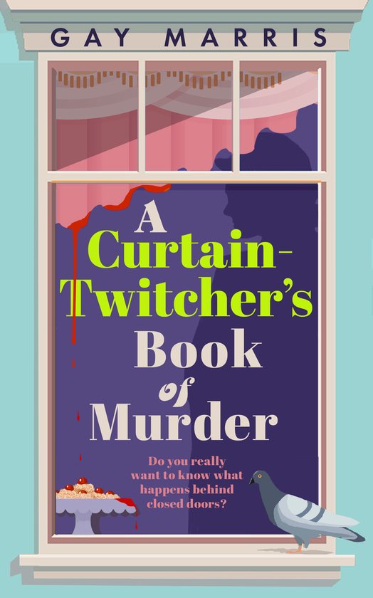 Boek 'A Curtain-Twitcher's Book of Murder' van Gay Marris. Raam met gordijnen, een duif en een gebakje met bloed.