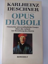 Opus Diaboli: Fünfzehn unversöhnliche Essays über die Arbeit im Weinberg des Herrn