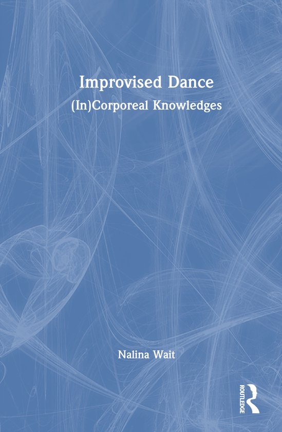 Boek 'Improvised Dance (In)Corporeal Knowledges' door Nalina Wait op een blauwe achtergrond met witte lijnen.