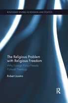 Routledge Studies in Religion and Politics-The Religious Problem with Religious Freedom