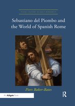 Visual Culture in Early Modernity- Sebastiano del Piombo and the World of Spanish Rome