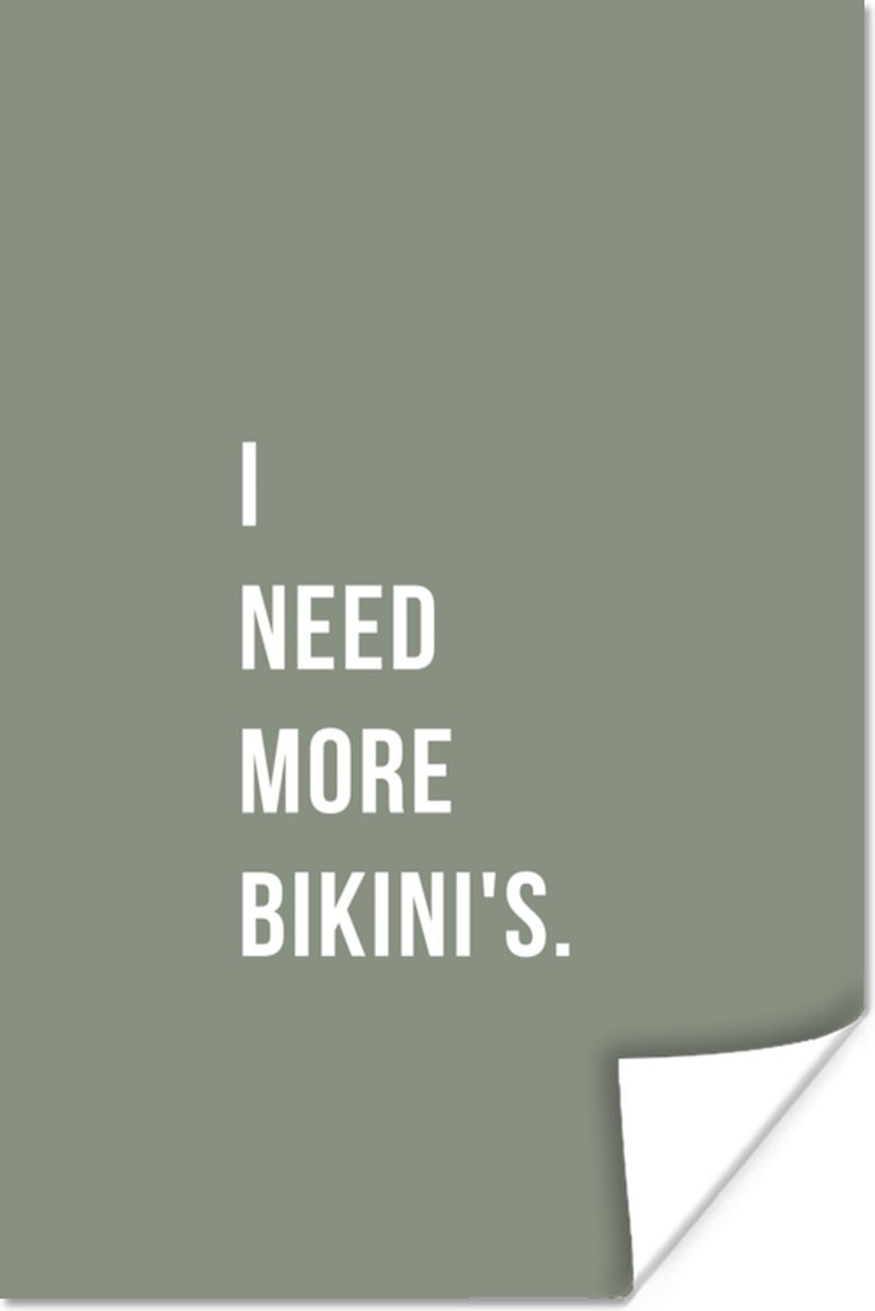 Poster I need more bikini's - Quote - Groen - 40x60 cm