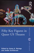 Routledge Key Guides- Fifty Key Figures in Queer US Theatre