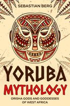 Yoruba Mythology: Orisha Gods and Goddesses of West Africa