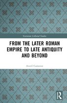 Variorum Collected Studies- From the Later Roman Empire to Late Antiquity and Beyond