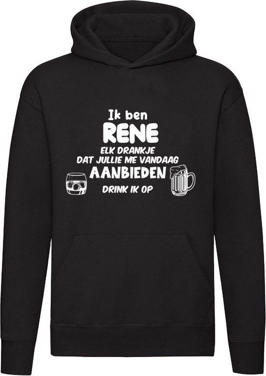 Ik ben Rene, elk drankje dat jullie me vandaag aanbieden drink ik op | jarig | verjaardag | vrijgezellenfeest | cadeau | kado | Unisex | Trui | Hoodie | Sweater | Capuchon