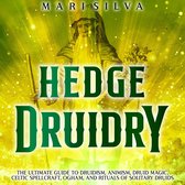 Hedge Druidry: The Ultimate Guide to Druidism, Animism, Druid Magic, Celtic Spellcraft, Ogham, and Rituals of Solitary Druids