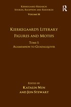 Kierkegaard Research: Sources, Reception and Resources- Volume 16, Tome I: Kierkegaard's Literary Figures and Motifs