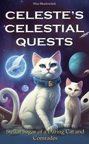 The Cosmic Chronicles of Celeste and Friends: A Trilogy of Interstellar Adventures - Celeste's Celestial Quests: Volume 3 - Stellar Sagas of a Daring Cat and Comrades