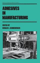 Manufacturing Engineering and Materials Processing- Adhesives in Manufacturing