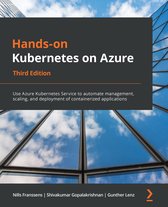 Hands-On Kubernetes on Azure - Third Edition: Use Azure Kubernetes Service to automate management, scaling, and deployment of containerized applicatio