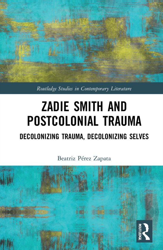 Routledge Studies in Contemporary Literature- Zadie Smith an ... - cover