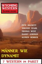 Männer wie Dynamit: Wyoming Western Sammelband 7 Western im Paket