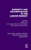 Routledge Library Editions: British Sociological Association- Diversity and Decomposition in the Labour Market