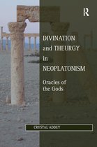 Studies in Philosophy and Theology in Late Antiquity- Divination and Theurgy in Neoplatonism