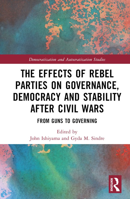 Democratization and Autocratization Studies-The Effects of Rebel Parties on Governance, Democracy and Stability after Civil Wars